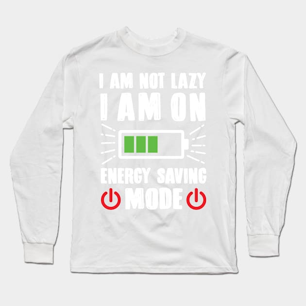 I'm Not Lazy I'm On Energy Saving Mode Long Sleeve T-Shirt by TomCage